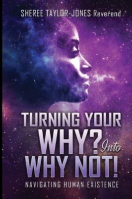 Turning Your Why? Into Why Not?!: N- paperback, Rev Sheree Taylor-Jo, 1689399988