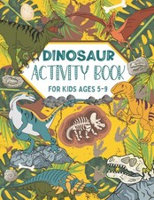 Dinosaur Activity Book For Kids Ages 5-9: Over 40 Fun  Engaging Dinosaur Activi