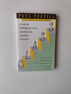 Class: A Guide Through the American Status System, Fussell, Paul