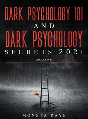 Dark Psychology 101 AND Dark Psychology Secrets 2021: (2 Books IN 1) by Moneta R