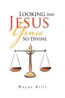 Wayne Bills | Looking Unto Jesus Grace So Divine | Taschenbuch | Englisch (2011)