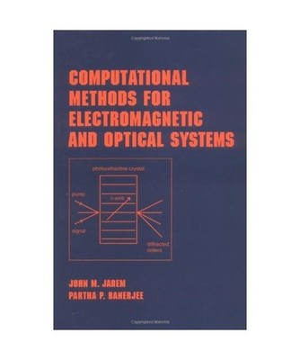 Computational Methods for Electromagnetic and Optical Systems, John M. Jarem, Pa
