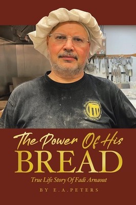 The Power Of His Bread: True Life Story Of Fadi Arnaout - paperback Arnaout,...