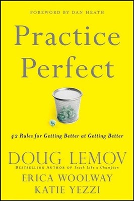 Practice Perfect: 42 Rules for Getting Better at Getting Better by Doug Lemov (E