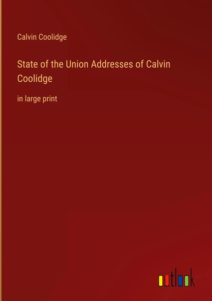 Calvin Coolidge | State Of The Union Addresses Of Calvin Coolidge | Buch (2023)-image