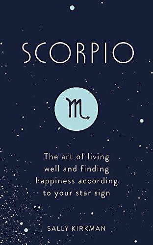 Scorpio: The Art of Living Well and Finding Happiness... - Kirkman, Sally