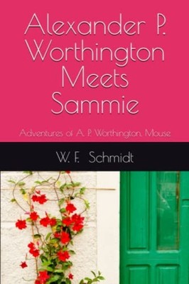 Alexander P. Worthington Meets Sammie Adventures of A.  -  NEW W. F. SCHMIDT 202