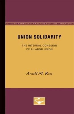 Union Solidarity : The Internal Cohesion of a Labor Union Arnold