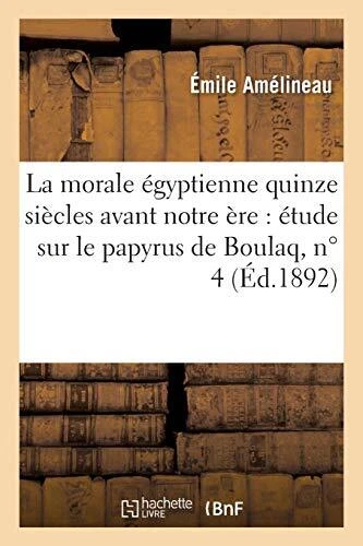 La morale egyptienne quinze siecles avant notre ere : etude sur le papyr<|