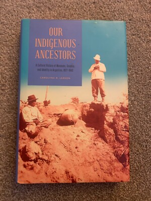 Our Indigenous Ancestors: A Cultural History Of Museums, Science, And Ident...