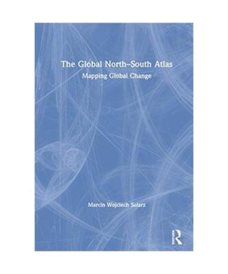 The Global North-South Atlas: Mapping Global Change, Marcin Wojciech Solarz