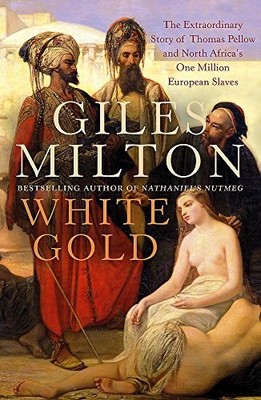 White Gold: The Extraordinary Story of Thomas Pellow and North Africa's One Mil