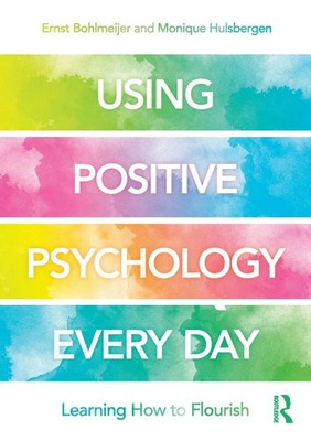 Using Positive Psychology Every Day Learning How to Flourish Bohlmeijer (u. a.)