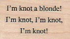 I'm Knot A Blond 1 x 1 1/2" Rubber Stamp, Words/Phrase Stamp