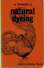 AN INTRODUCTION TO NATURAL DYEING Robert & Christine Thresh 1972 PB
