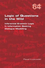 Logic of Questions in the Wild.  Inferential Erotetic Logic in Information Se...