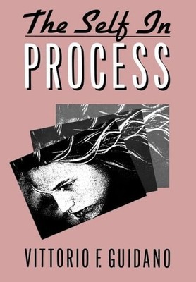 The Self in Process: Toward A Post-Rationalist Cognitive Therapy by Guidano