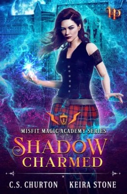 Shadow Charmed (Misfit Magic Academy Book 1),C. S. Churton, Keir