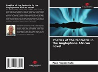 Poetics Of The Fantastic In The Anglophone African Novel Pape Mawade Sylla Buch
