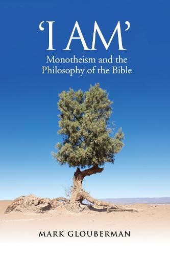 ""I AM"" – Monotheism and the Philosophy of the Bible Glouberman Hardback