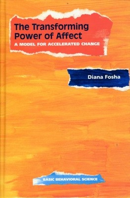 The Transforming Power Of Affect by Diana Fosha HARDBACK 9780465095674
