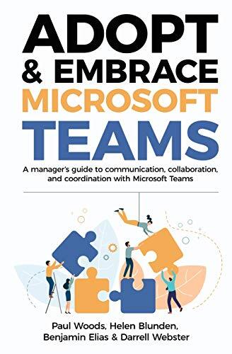 Adopt & Embrace Microsoft Teams: A manager's guide to communicat