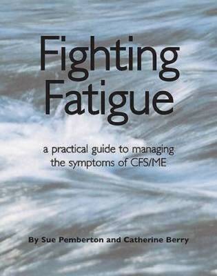 Fighting Fatigue: a practical guide to managing the symptoms of CFSME - GOOD