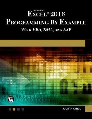 Microsoft Excel 2016 Programming by Example with VBA, XML, and AS