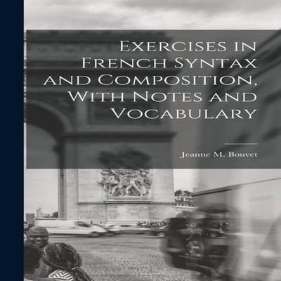 Exercises in French Syntax and Composition With Notes and Vocabul