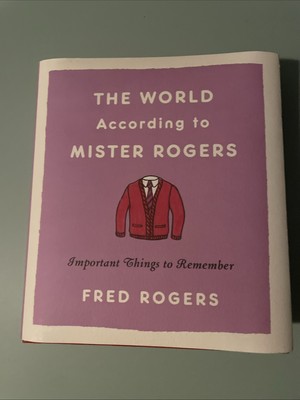 World According to Mister Rogers : Important Things to Remember by Fred Rogers 