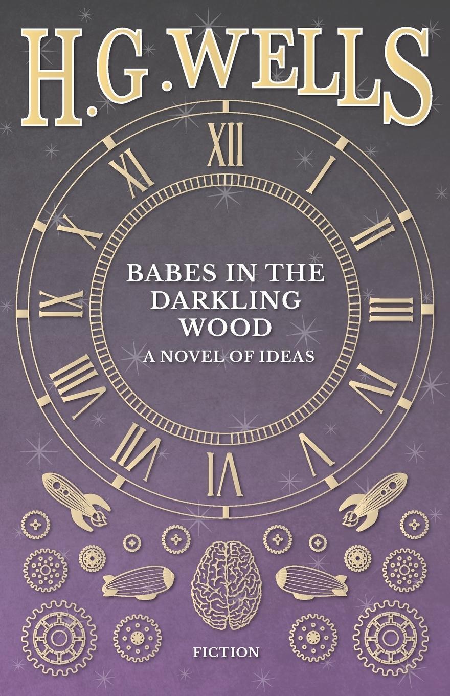 H. G. Wells | Babes In The Darkling Wood - A Novel Of Ideas |
