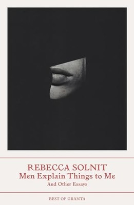 Rebecca Solnit - Men Explain Things to Me   And Other Essays - Paperba - K245z
