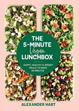 The 5 Minute Vegan Lunchbox: Happy, healthy & speedy meals to make in minutes by