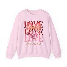 Valentine Love Like Jesus Sweatshirt, Faith-Based Crewneck, Inspirational Gift