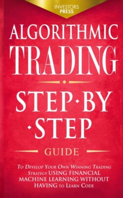 Press - ALGORITHMIC TRADING  Step-By-Step Guide to Develop Your Own Wi - X555z