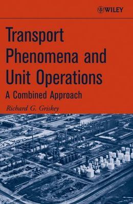 Transport Phenomena and Unit Operations: A Combined Approach by Griskey, Richar
