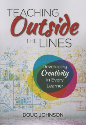 Teaching Outside the Lines: Developing Creativity in Every Learner [Paperback]