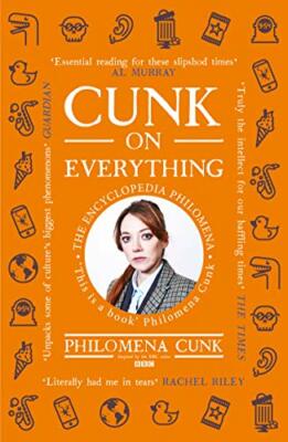 Cunk on Everything: The Encyclopedia Philomena By Philomena Cunk