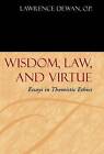 Wisdom, Law, and Virtue: Essays in Thomistic Ethics by Lawrence Dewan (Hardback, 2007)