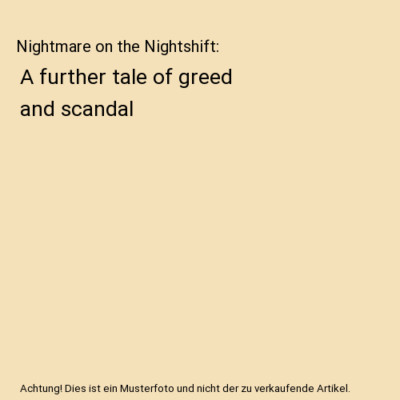 Nightmare on the Nightshift: A further tale of greed and scandal, Colin Goodwin