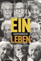 Ein Jahrhundert Leben | HundertjäHrige Erzahlen | Wolfgang Paterno (U. A.)
