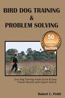 Bird Dog Training & Problem Solving: Training and Probl - Paperback NEW Pettit,