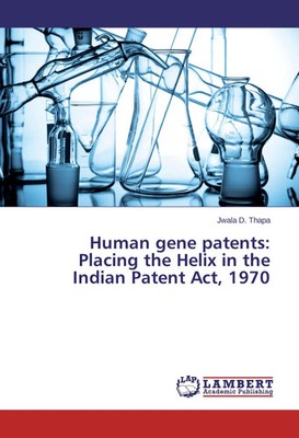 Jwala D. Thapa | Human gene patents: Placing the Helix in the Indian Patent...