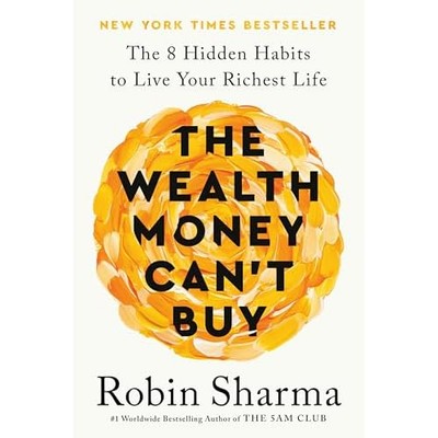 Wealth Money Can't Buy : the 8 Hidden Habits to Live Yo -  NEW Robin Sharma 2025