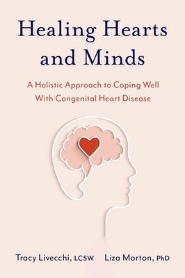 Healing Hearts and Minds: A Holistic Approach to Coping Well with Congenital Hea