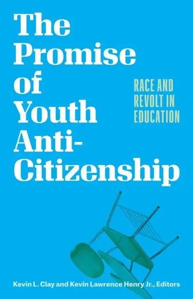 The Promise of Youth Anti-Citizenship Race And Revolt In Education Clay (U. A.)-image