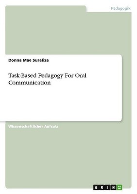 Task-Based Pedagogy For Oral Communication Donna Mae Suraliza