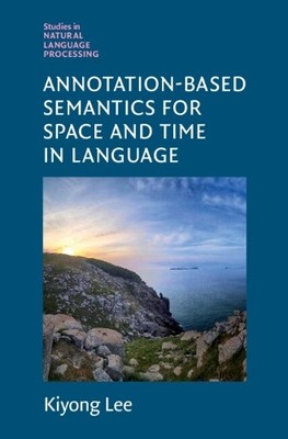 Annotation-Based Semantics for Space and Time in Language by ... - 9781108839594