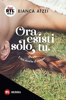 Ora esisti solo tu: Una storia dï¿½amore [Paperback] Atzei, Bianca