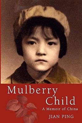 Mulberry Child : A Memoir of China Paperback Jian Ping